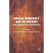 Radical Democracy and the Internet: Interrogating Theory and Practice
