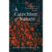 A Catechism of Nature: Meditations on Creation's Primary Realities