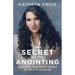 The Secret of the Anointing: Accessing the Power of God to Walk in Miracles