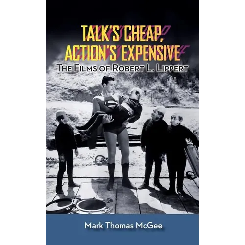 Talk's Cheap, Action's Expensive - The Films of Robert L. Lippert (hardback)