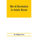 War & revolution in Asiatic Russia