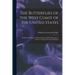 The Butterflies of the West Coast of the United States: With Colored Figures and Descriptions of Many new Species and new Varieties now First Publishe