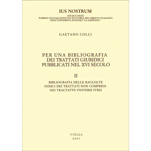 Per Una Bibliografia Dei Trattati Giuridici Pubblicati Nel XVI Secolo: II: Bibliografia Delle Raccolte. Indici Dei Trattati Non Compresi Nei Tractatus