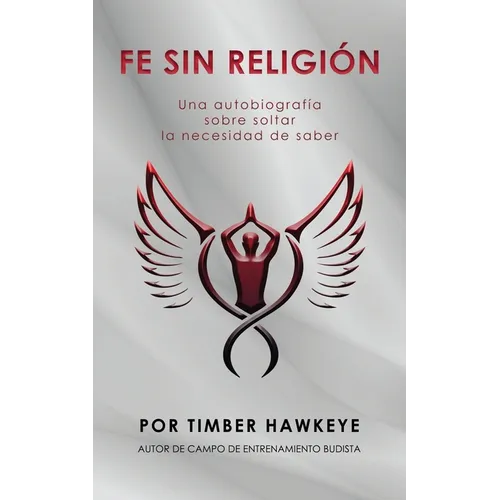 Fe Sin Religión: Una autobiografía sobre soltar la necesidad de saber