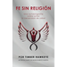 Fe Sin Religión: Una autobiografía sobre soltar la necesidad de saber