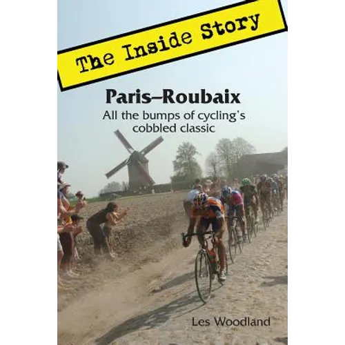Paris-Roubaix, The Inside Story: All the bumps of cycling's cobbled classic