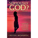 Seriously God?: Spiritual Insights when Life Suddenly Changes