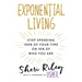 Exponential Living: Stop Spending 100% of Your Time on 10% of Who You Are
