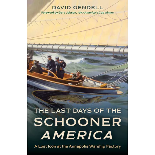 The Last Days of the Schooner America: A Lost Icon at the Annapolis Warship Factory