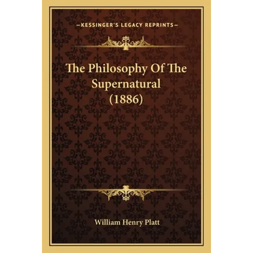 The Philosophy Of The Supernatural (1886)