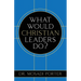 What Would Christian Leaders Do?