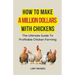 How To Make A Million Dollars With Chickens: The Ultimate Guide To Profitable Chicken Farming