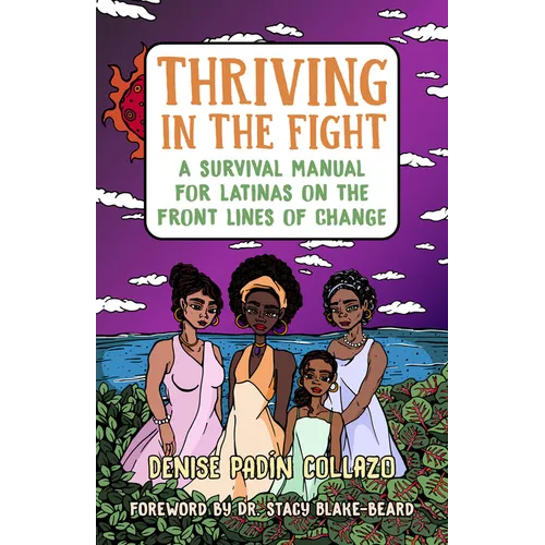 Thriving in the Fight: A Survival Manual for Latinas on the Front Lines of Change