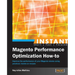 Instant Magento Performance Optimization How-to