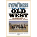 Eyewitness to the Old West: First-Hand Accounts of Exploration, Adventure, and Peril