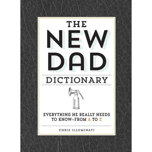The New Dad Dictionary: Everything He Really Needs to Know - From A to Z