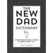 The New Dad Dictionary: Everything He Really Needs to Know - From A to Z