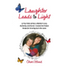 Laughter Leads to Light: 19 True Tales of How a Mother's Love, Authority, and Humor Created the Perfect Recipe for Growing Up in the 1970s