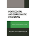 Pentecostal and Charismatic Education: Renewalist Education Wherever It Is Found