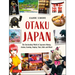 Otaku Japan: The Fascinating World of Japanese Manga, Anime, Gaming, Cosplay, Toys, Idols and More! (Covers Over 450 Locations with More Than 400 Phot