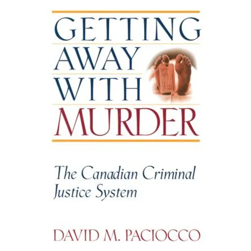 Getting Away with Murder: The Canadian Criminal Justice System
