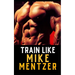 Train Like Mike Mentzer: Unleash Your Inner Champion With The Mentzer Method and High Intensity Training