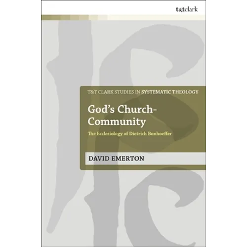 God's Church-Community: The Ecclesiology of Dietrich Bonhoeffer