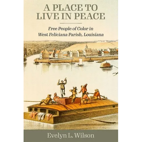 A Place to Live in Peace: Free People of Color in West Feliciana Parish, Louisiana