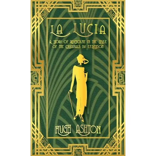 La Lucia: A Story of Riseholme in the Style of the Originals by E.F.Benson