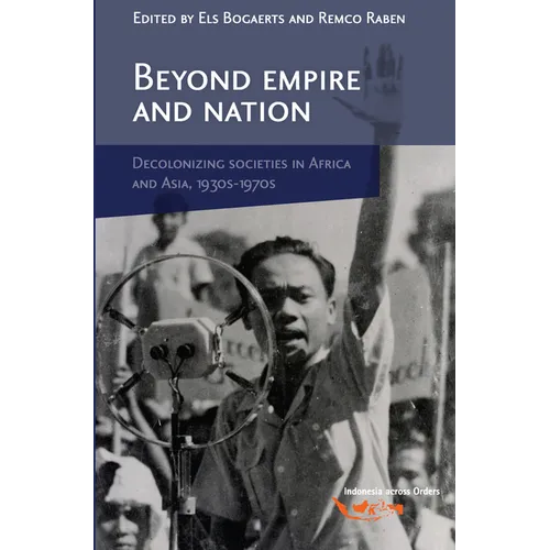 Beyond Empire and Nation: The Decolonization of African and Asian Societies, 1930s-1970s