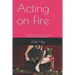 Acting on Fire: Acting Exercises for One Person Without a Scene Partner