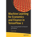 Machine Learning for Economics and Finance in Tensorflow 2: Deep Learning Models for Research and Industry