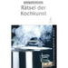Rätsel Der Kochkunst: Naturwissenschaftlich Erklärt