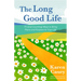 The Long Good Life: 75 (and Counting) Ways to Bring Peace and Purpose to Your Life (Live the Best Life You Can)