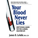 Your Blood Never Lies: How to Read a Blood Test for a Longer, Healthier Life