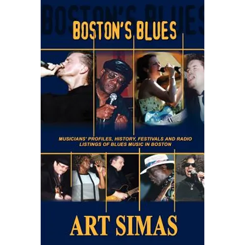 Boston's Blues: Musicians' Profiles, History, Festivals and Radio Listings of Blues Music in Boston
