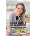 90 Colon Cancer Juice and Salad Recipes: The Comprehensive Recipe Book to Prevent and Fight Cancer