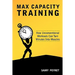 Max Capacity Training: How Unconventional Workouts Can Turn Minutes Into Muscles