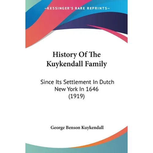 History Of The Kuykendall Family: Since Its Settlement In Dutch New York In 1646 (1919)