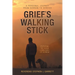 Grief's Walking Stick: A Personal Journey from Sorrow to Service