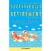 7 Key Factors To Successfully Creating The Retirement You Deserve: Beginners Guide To Starting Early, Financial Planning, Investing Well, and Traps To