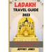 Ladakh Travel Guide 2023: From Leh To Nubra: Exploring Ladakh's Valleys
