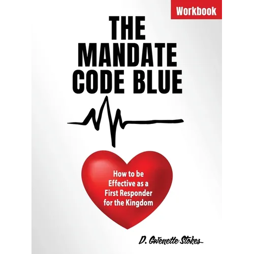 The Mandate Code Blue: How to be Effective as a First Responder for the Kingdom