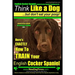 English Cocker Spaniel, English Cocker Spaniel Training AAA AKC: Think Like a Dog, But Don't Eat Your Poop! English Cocker Spaniel Breed Expert Traini