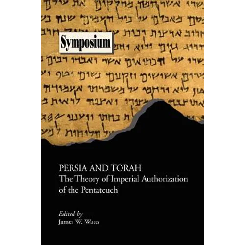 Persia and Torah: The Theory of Imperial Authorization of the Pentateuch