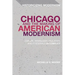 Chicago and the Making of American Modernism: Cather, Hemingway, Faulkner, and Fitzgerald in Conflict