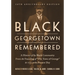Black Georgetown Remembered: A History of Its Black Community from the Founding of "The Town of George" in 1751 to the Present Day, 30th Anniversary E