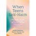 When Teens Self-Harm: How Parents, Teachers and Professionals Can Provide Calm and Compassionate Support