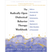 The Radically Open Dialectical Behavior Therapy Workbook: Skills to Overcome the Paradox of Perfectionism, Anxiety, Depression, and Other Disorders of
