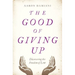 The Good of Giving Up: Discovering the Freedom of Lent